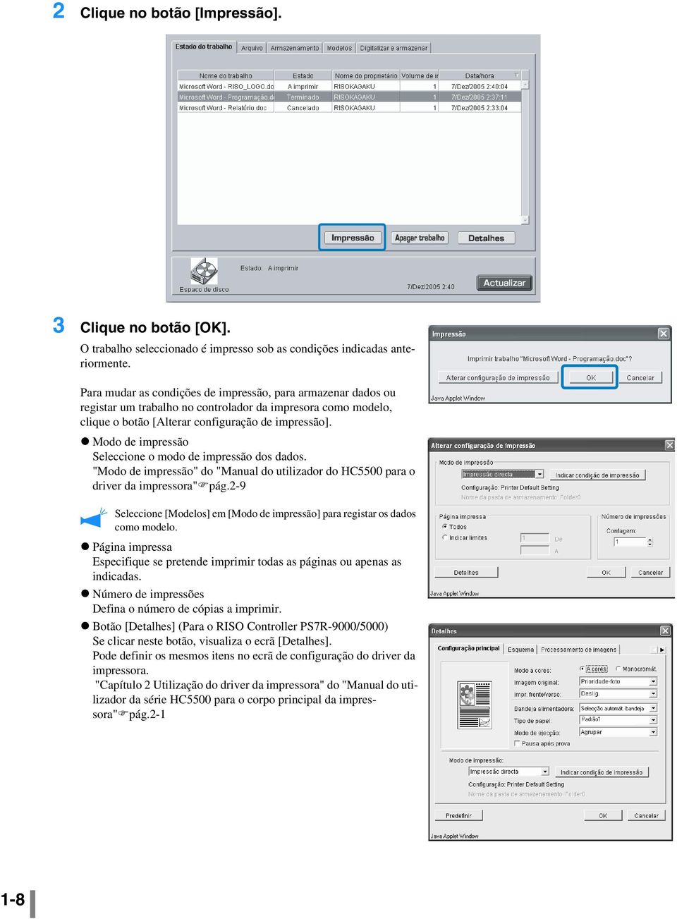 Modo de impressão Seleccione o modo de impressão dos dados. "Modo de impressão" do "Manual do utilizador do HC5500 para o driver da impressora" pág.