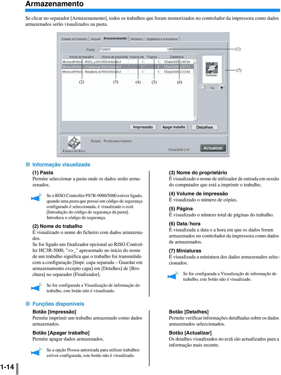 Se o RISO Controller PS7R-9000/5000 estiver ligado, quando uma pasta que possui um código de segurança configurado é seleccionada, é visualizado o ecrã [Introdução do código de segurança da pasta].