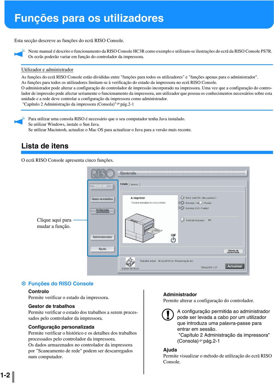 Utilizador e administrador As funções do ecrã RISO Console estão divididas entre "funções para todos os utilizadores" e "funções apenas para o administrador".