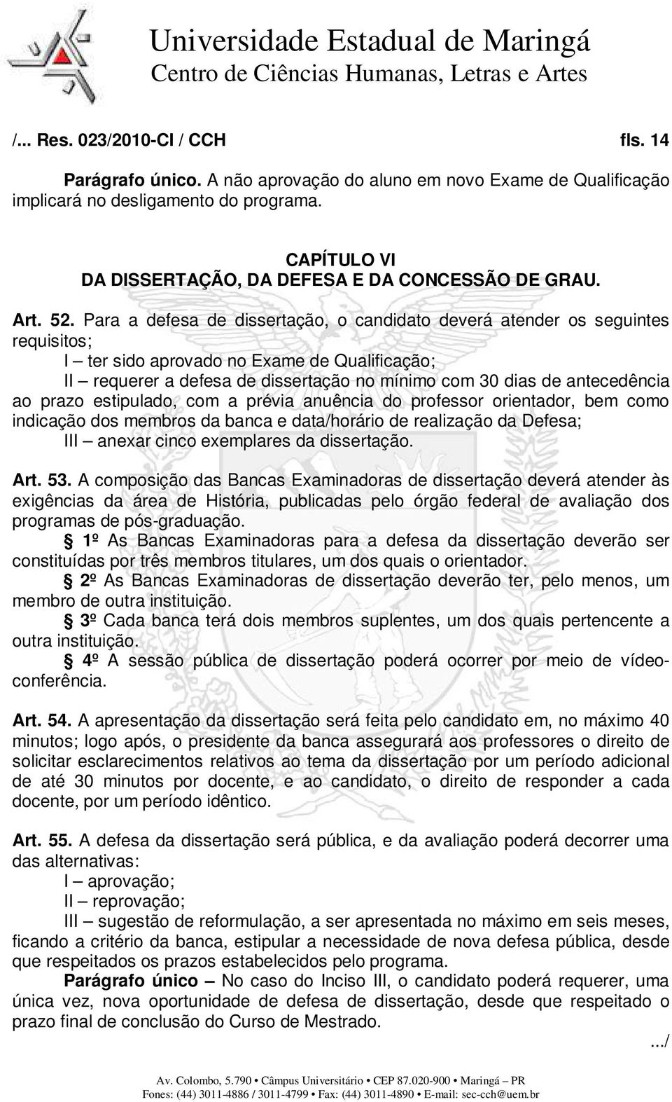 Para a defesa de dissertação, o candidato deverá atender os seguintes requisitos; I ter sido aprovado no Exame de Qualificação; II requerer a defesa de dissertação no mínimo com 30 dias de