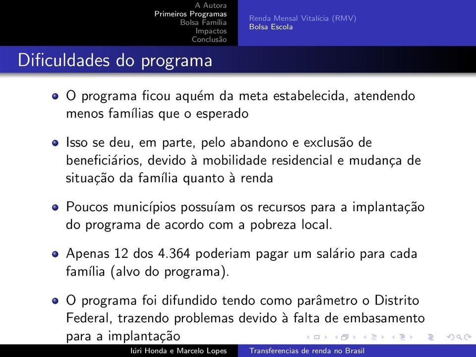 municípios possuíam os recursos para a implantação do programa de acordo com a pobreza local. Apenas 12 dos 4.
