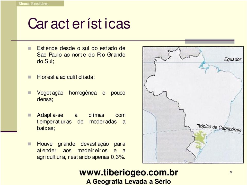 Adapta-se a climas com temperaturas de moderadas a baixas; Houve grande