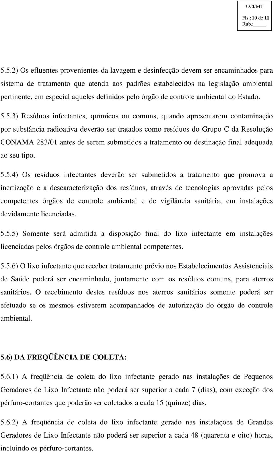 definidos pelo órgão de controle ambiental do Estado. 5.