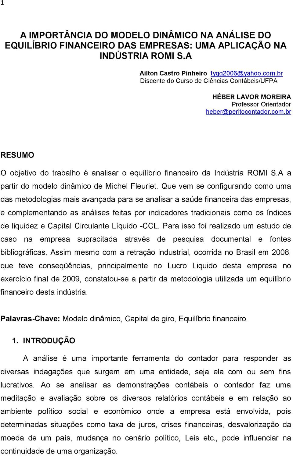 br RESUMO O objetivo do trabalho é analisar o equilíbrio financeiro da Indústria ROMI S.A a partir do modelo dinâmico de Michel Fleuriet.