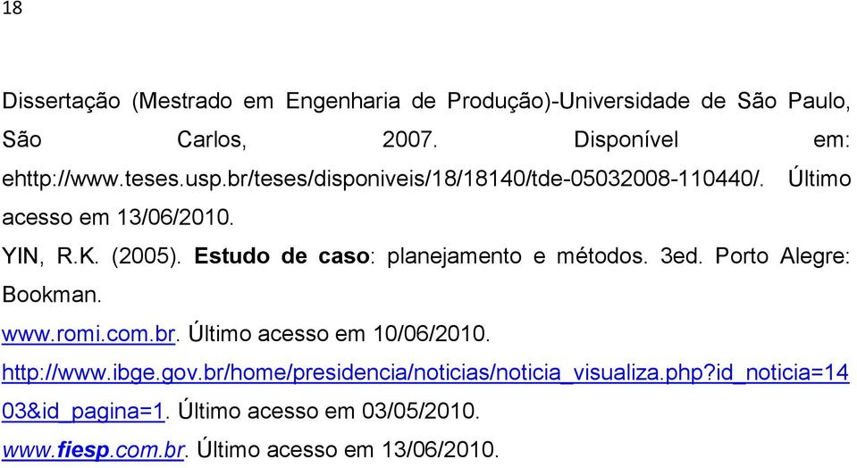 Estudo de caso: planejamento e métodos. 3ed. Porto Alegre: Bookman. www.romi.com.br. Último acesso em 10/06/2010. http://www.ibge.