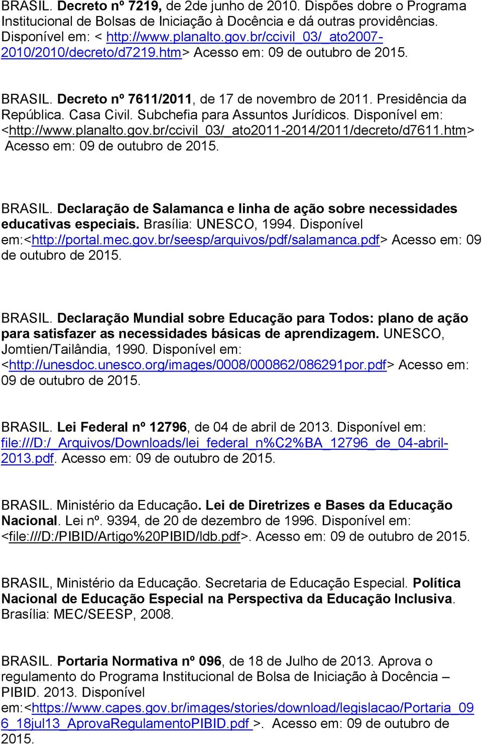 Subchefia para Assuntos Jurídicos. Disponível em: <http://www.planalto.gov.br/ccivil_03/_ato2011-2014/2011/decreto/d7611.htm> Acesso em: 09 de outubro de 2015. BRASIL.