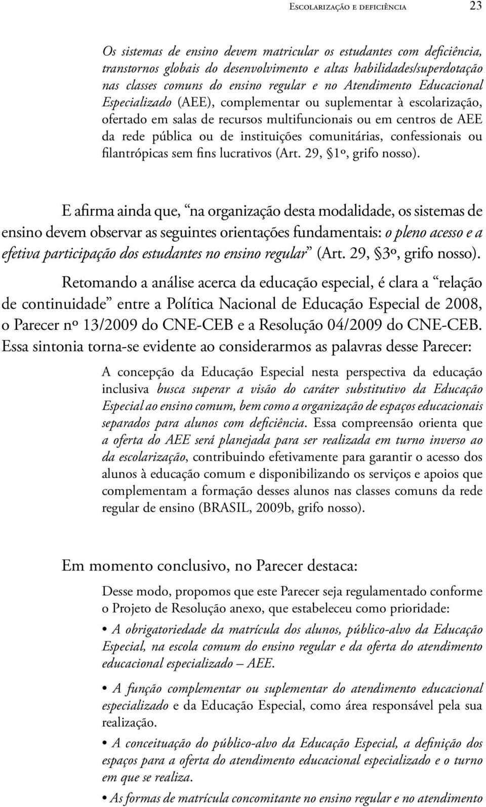 instituições comunitárias, confessionais ou ilantrópicas sem ins lucrativos (Art. 29, 1º, grifo nosso).