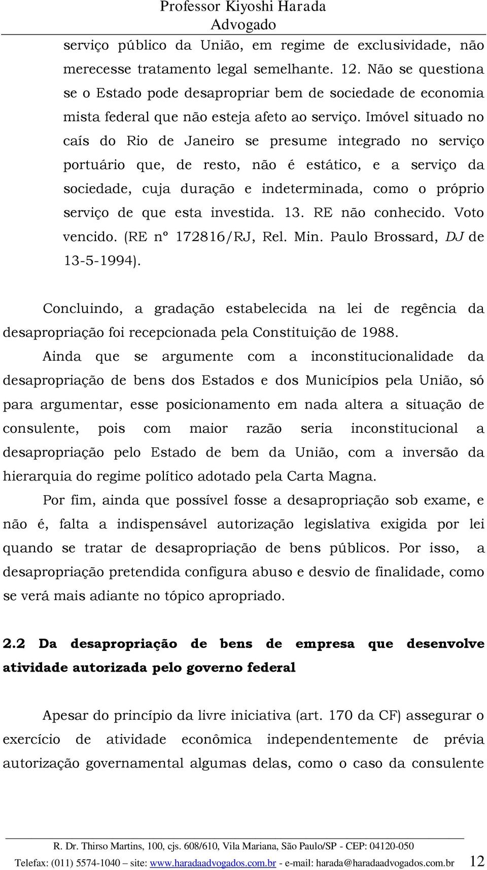 Imóvel situado no caís do Rio de Janeiro se presume integrado no serviço portuário que, de resto, não é estático, e a serviço da sociedade, cuja duração e indeterminada, como o próprio serviço de que