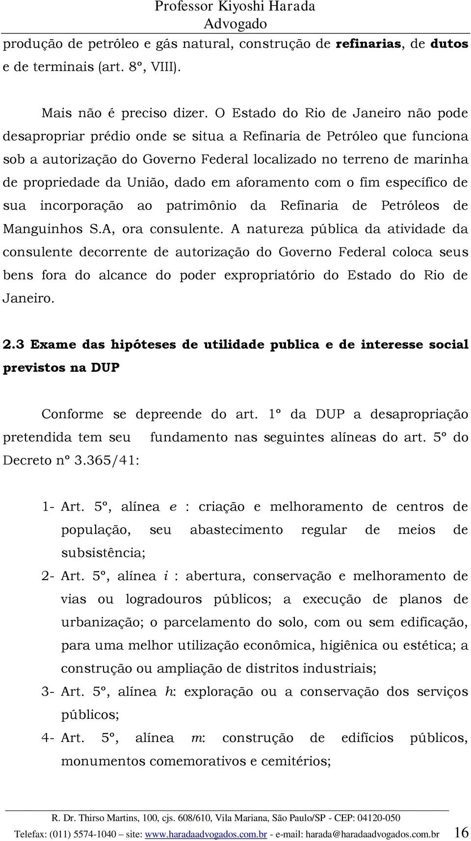 União, dado em aforamento com o fim específico de sua incorporação ao patrimônio da Refinaria de Petróleos de Manguinhos S.A, ora consulente.