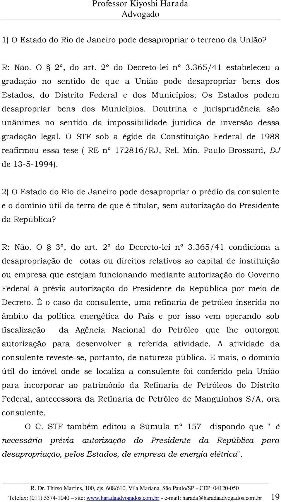 Doutrina e jurisprudência são unânimes no sentido da impossibilidade jurídica de inversão dessa gradação legal.