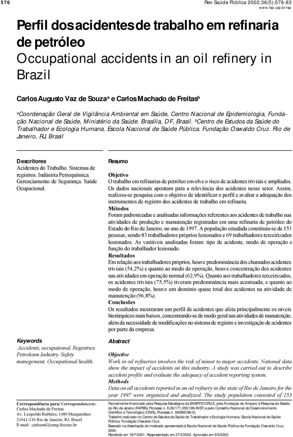 b Centro de Estudos da Saúde do Trabalhador e Ecologia Humana. Escola Nacional de Saúde Pública. Fundação Oswaldo Cruz. Rio de Janeiro, RJ, Brasil Descritores Acidentes do Trabalho.