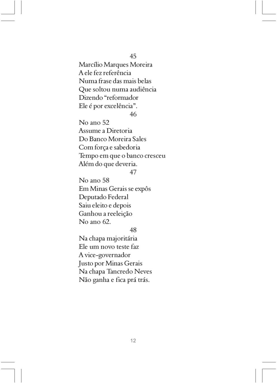 46 No ano 52 Assume a Diretoria Do Banco Moreira Sales Com força e sabedoria Tempo em que o banco cresceu Além do que deveria.