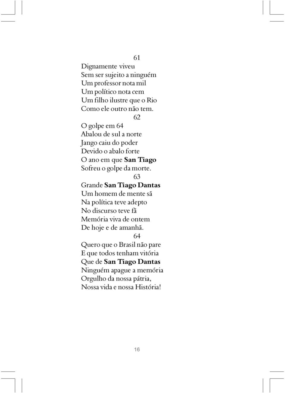 63 Grande San Tiago Dantas Um homem de mente sã Na política teve adepto No discurso teve fã Memória viva de ontem De hoje e de amanhã.