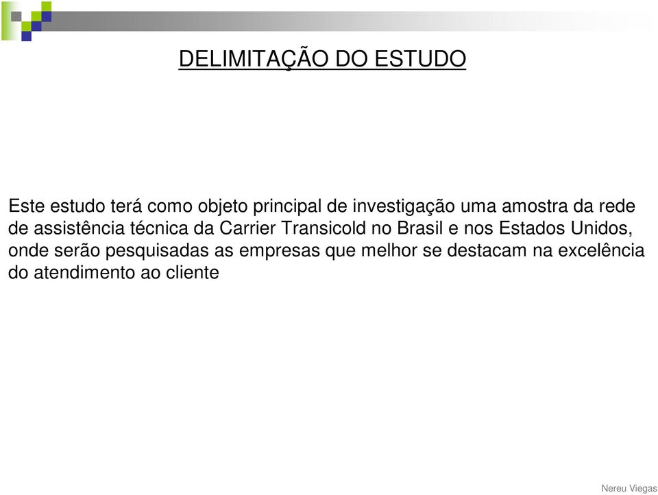 Transicold no Brasil e nos Estados Unidos, onde serão pesquisadas