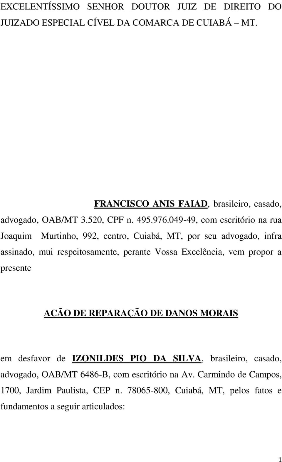 049-49, com escritório na rua Joaquim Murtinho, 992, centro, Cuiabá, MT, por seu advogado, infra assinado, mui respeitosamente, perante Vossa Excelência,