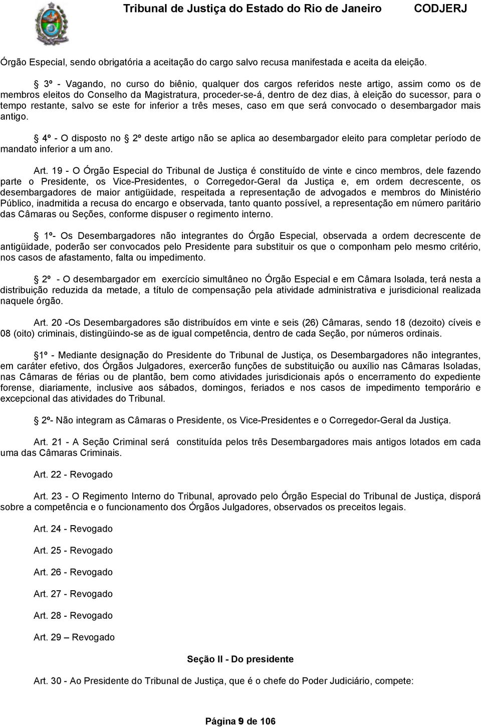 o tempo restante, salvo se este for inferior a três meses, caso em que será convocado o desembargador mais antigo.