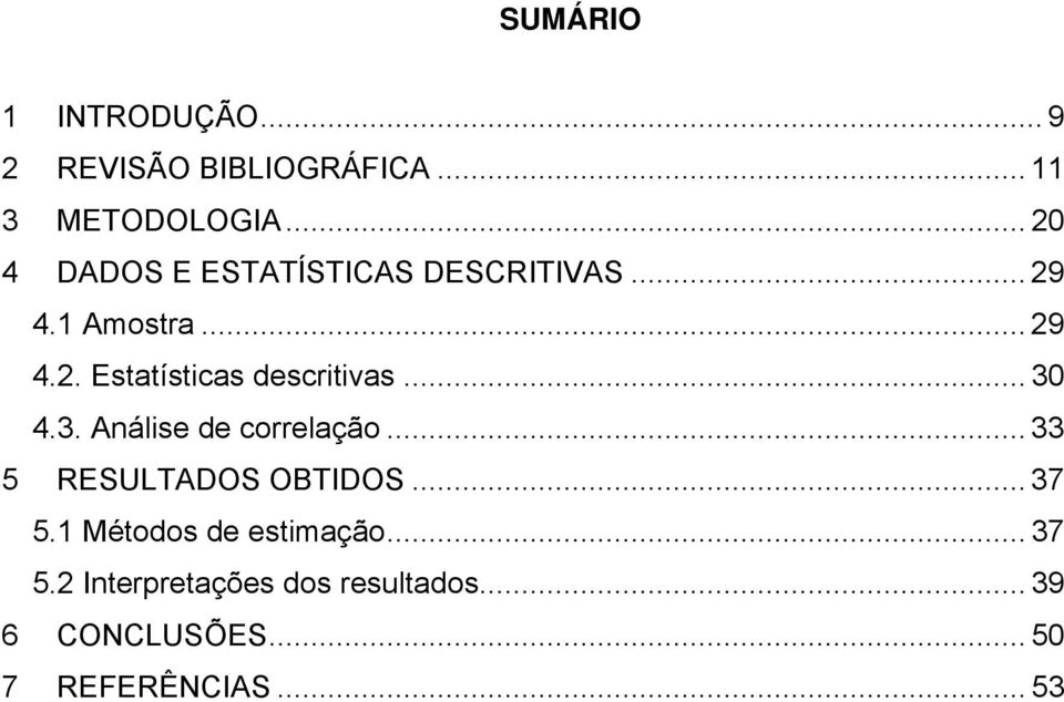 .. 30 4.3. Análise de correlação... 33 5 RESULTADOS OBTIDOS... 37 5.