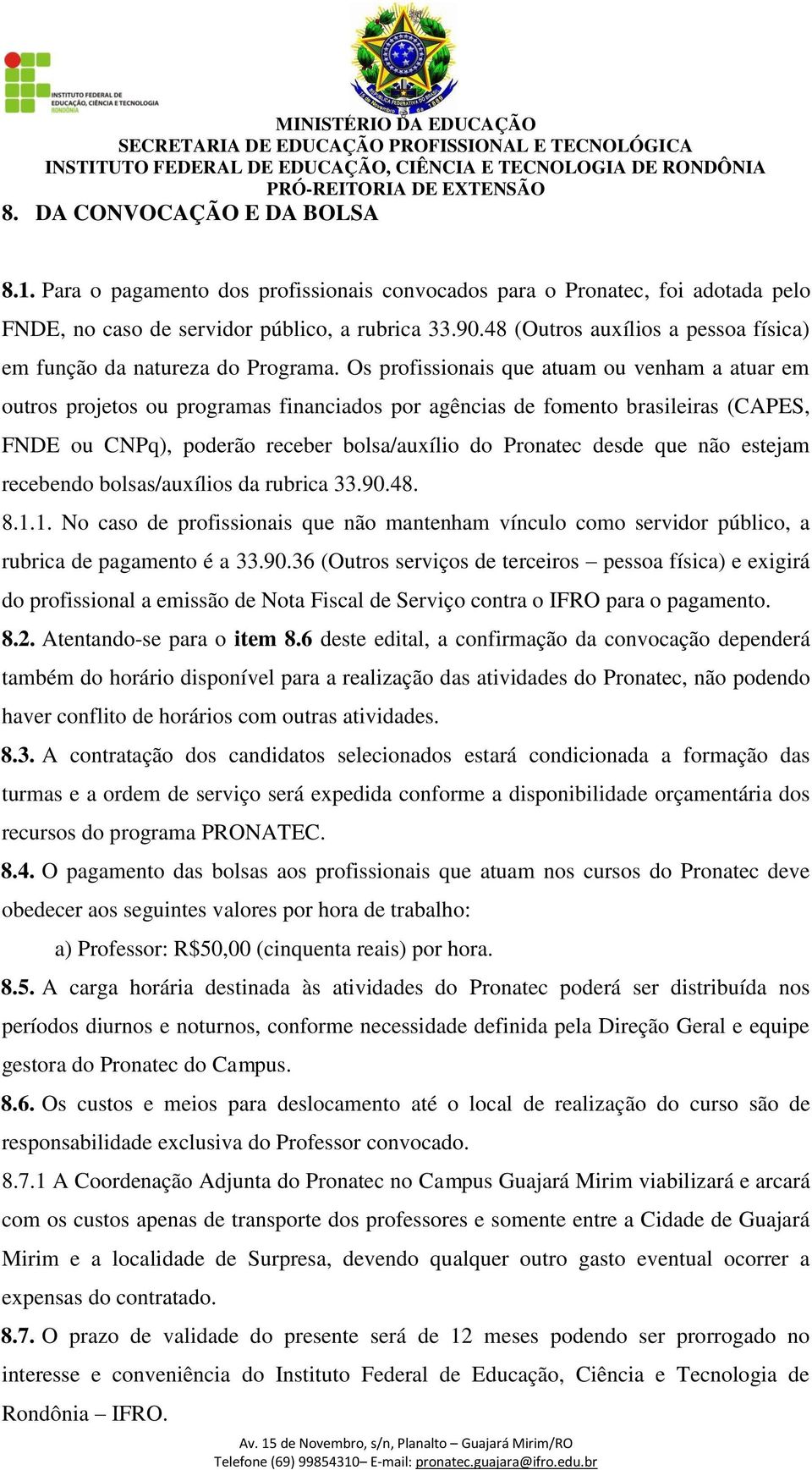 48 (Outros auxílios a pessoa física) em função da natureza do Programa.