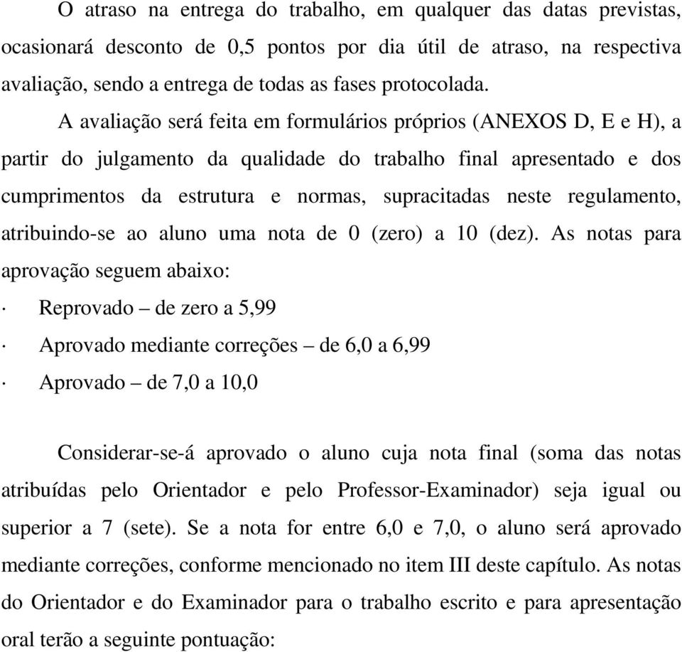 regulamento, atribuindo-se ao aluno uma nota de 0 (zero) a 10 (dez).