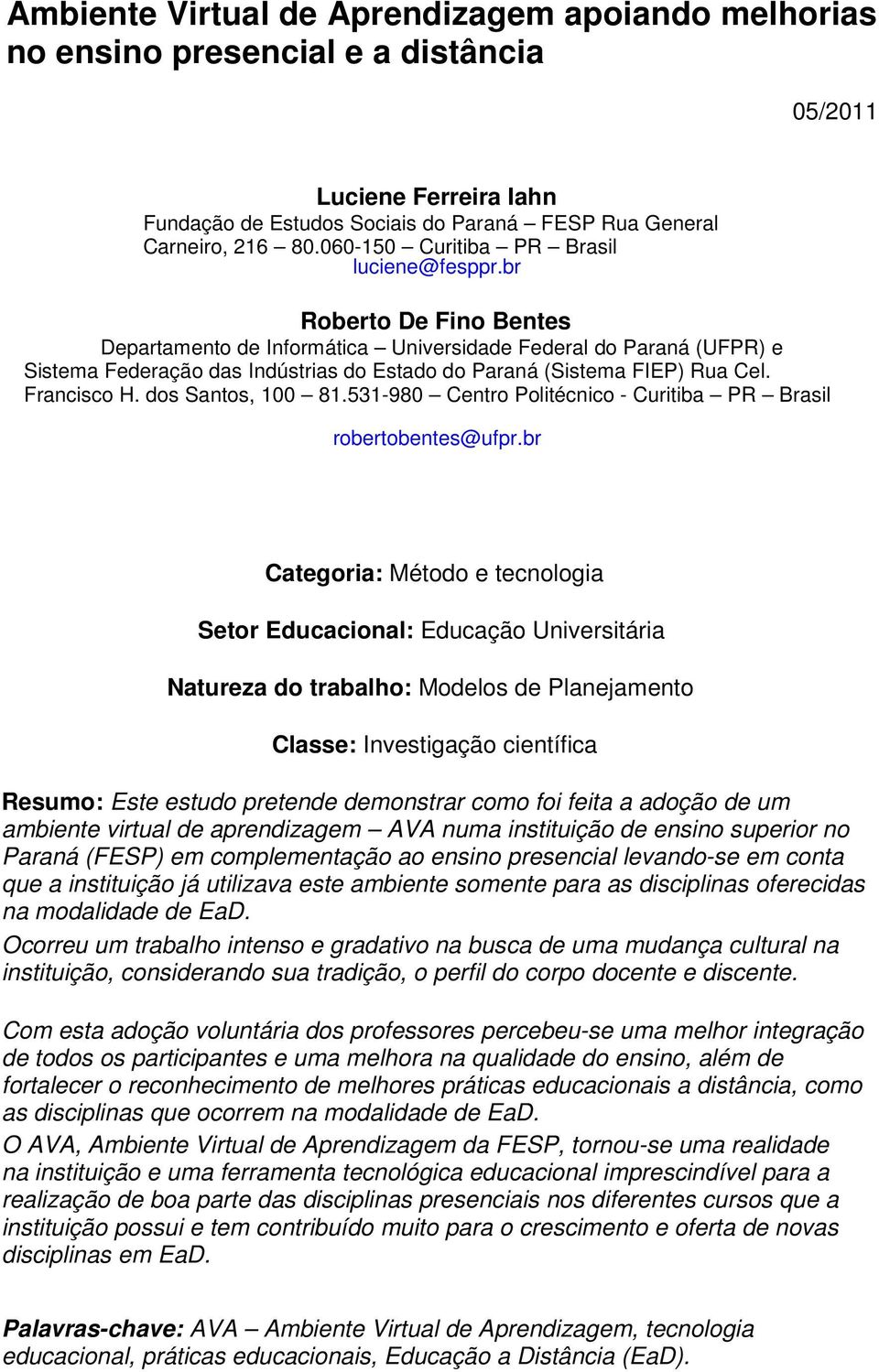 br Roberto De Fino Bentes Departamento de Informática Universidade Federal do Paraná (UFPR) e Sistema Federação das Indústrias do Estado do Paraná (Sistema FIEP) Rua Cel. Francisco H.