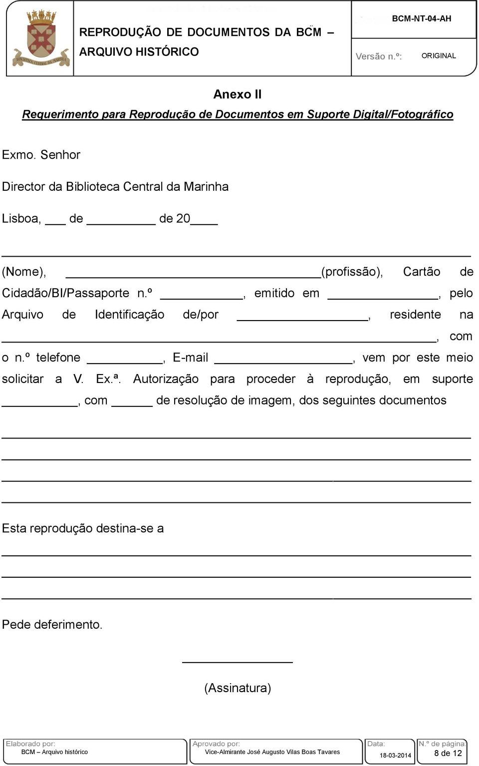 º, emitido em, pelo Arquivo de Identificação de/por, residente na, com o n.º telefone, E-mail, vem por este meio solicitar a V. Ex.