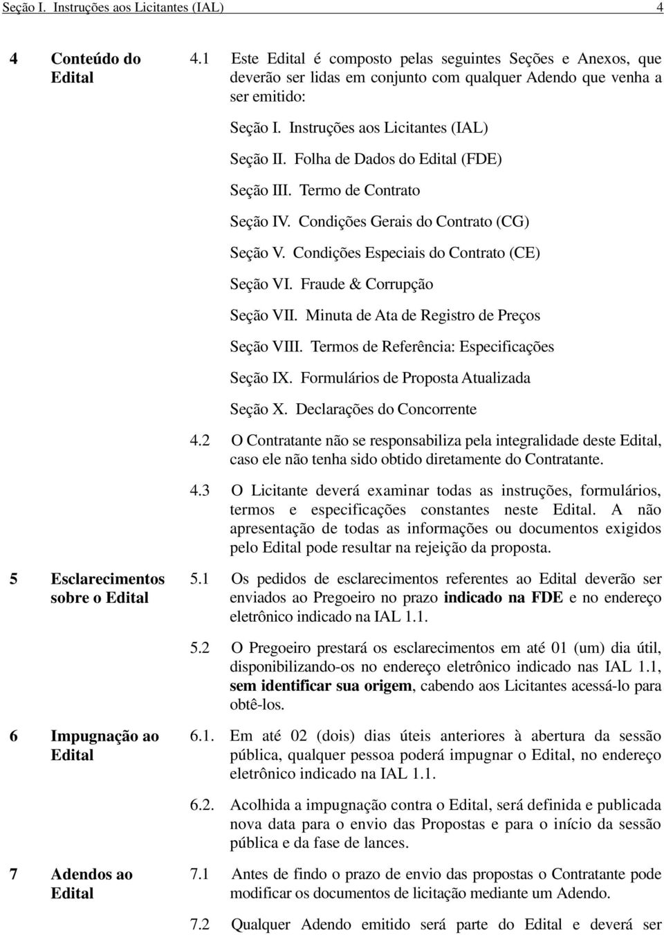Folha de Dados do Edital (FDE) Seção III. Termo de Contrato Seção IV. Condições Gerais do Contrato (CG) Seção V. Condições Especiais do Contrato (CE) Seção VI. Fraude & Corrupção Seção VII.