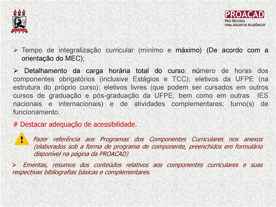 internacionais) e de atividades complementares; turno(s) de funcionamento. # Destacar adequação de acessibilidade.