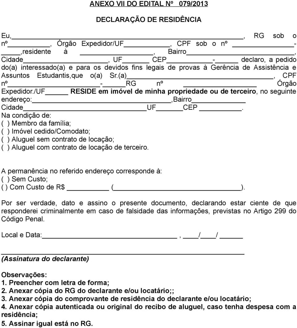 /UF RESIDE em imóvel de minha propriedade ou de terceiro, no seguinte endereço:,bairro Cidade UF CEP.