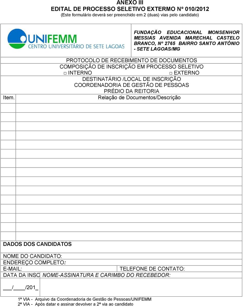 PROTOCOLO DE RECEBIMENTO DE DOCUMENTOS COMPOSIÇÃO DE INSCRIÇÃO EM PROCESSO SELETIVO INTERNO EXTERNO DESTINATÁRIO /LOCAL DE INSCRIÇÃO COORDENADORIA DE GESTÃO DE PESSOAS PRÉDIO DA REITORIA