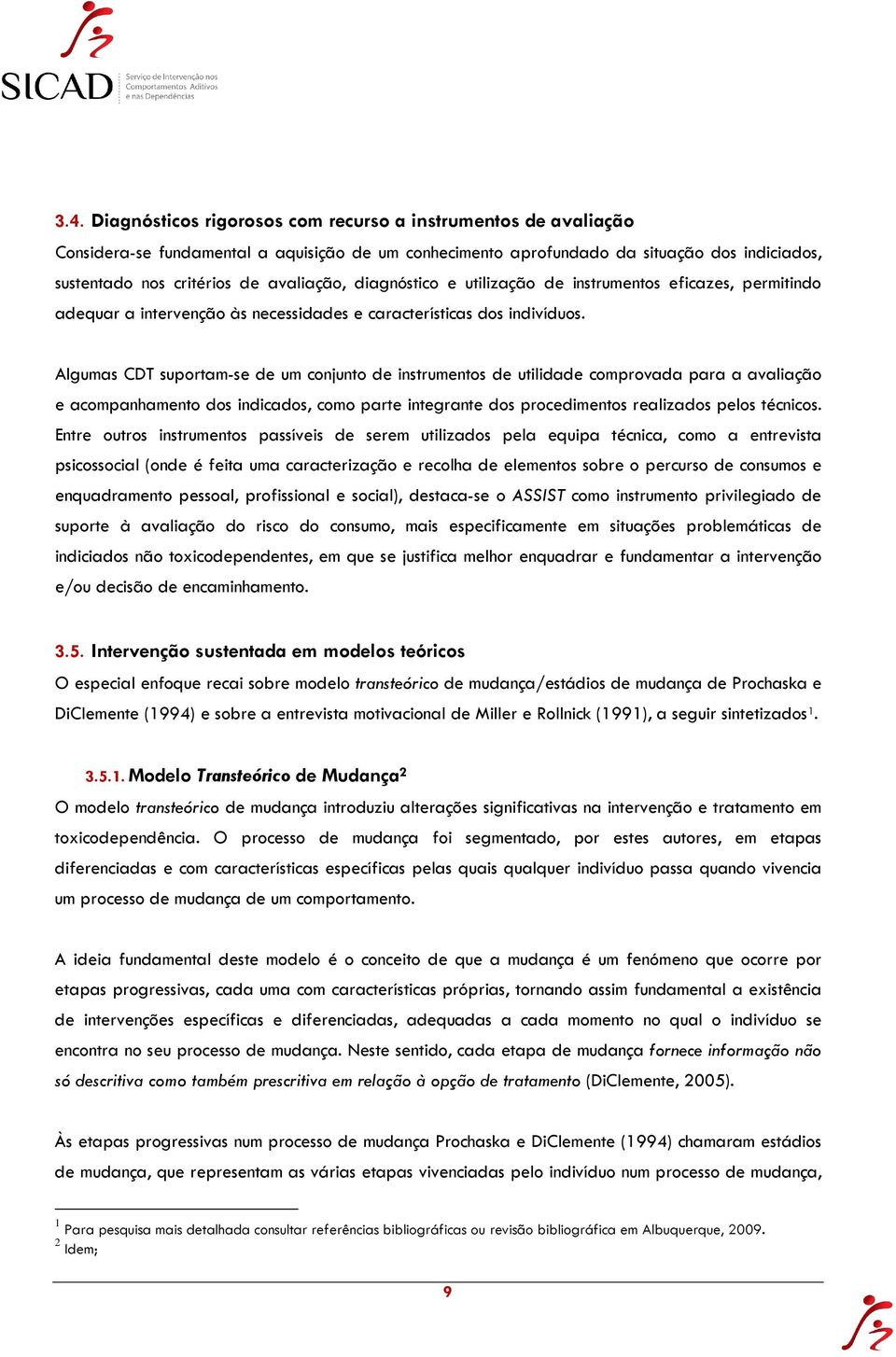 Algumas CDT suportam-se de um conjunto de instrumentos de utilidade comprovada para a avaliação e acompanhamento dos indicados, como parte integrante dos procedimentos realizados pelos técnicos.