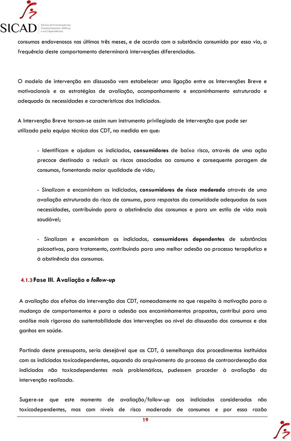 necessidades e características dos indiciados.