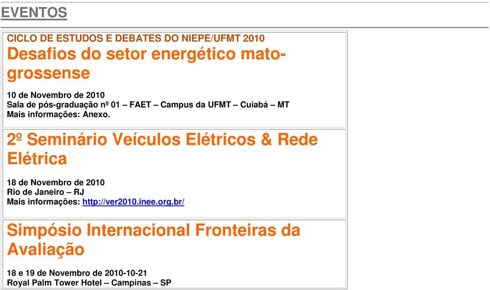 2º Seminário Veículos Elétricos & Rede Elétrica 18 de Novembro de 2010 Rio de Janeiro RJ Mais informações: