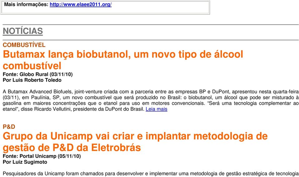 parceria entre as empresas BP e DuPont, apresentou nesta quarta-feira (03/11), em Paulínia, SP, um novo combustível que será produzido no Brasil: o biobutanol, um álcool que pode ser misturado à