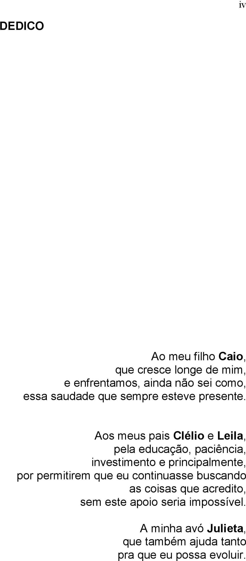 Aos meus pais Clélio e Leila, pela educação, paciência, investimento e principalmente, por