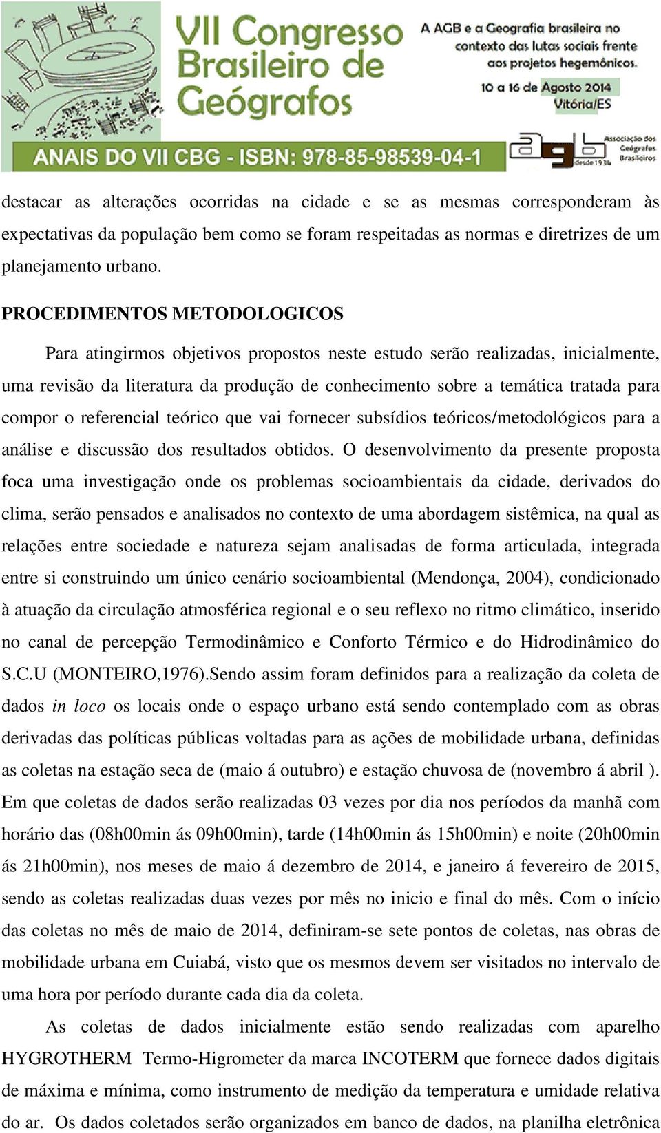 o referencial teórico que vai fornecer subsídios teóricos/metodológicos para a análise e discussão dos resultados obtidos.