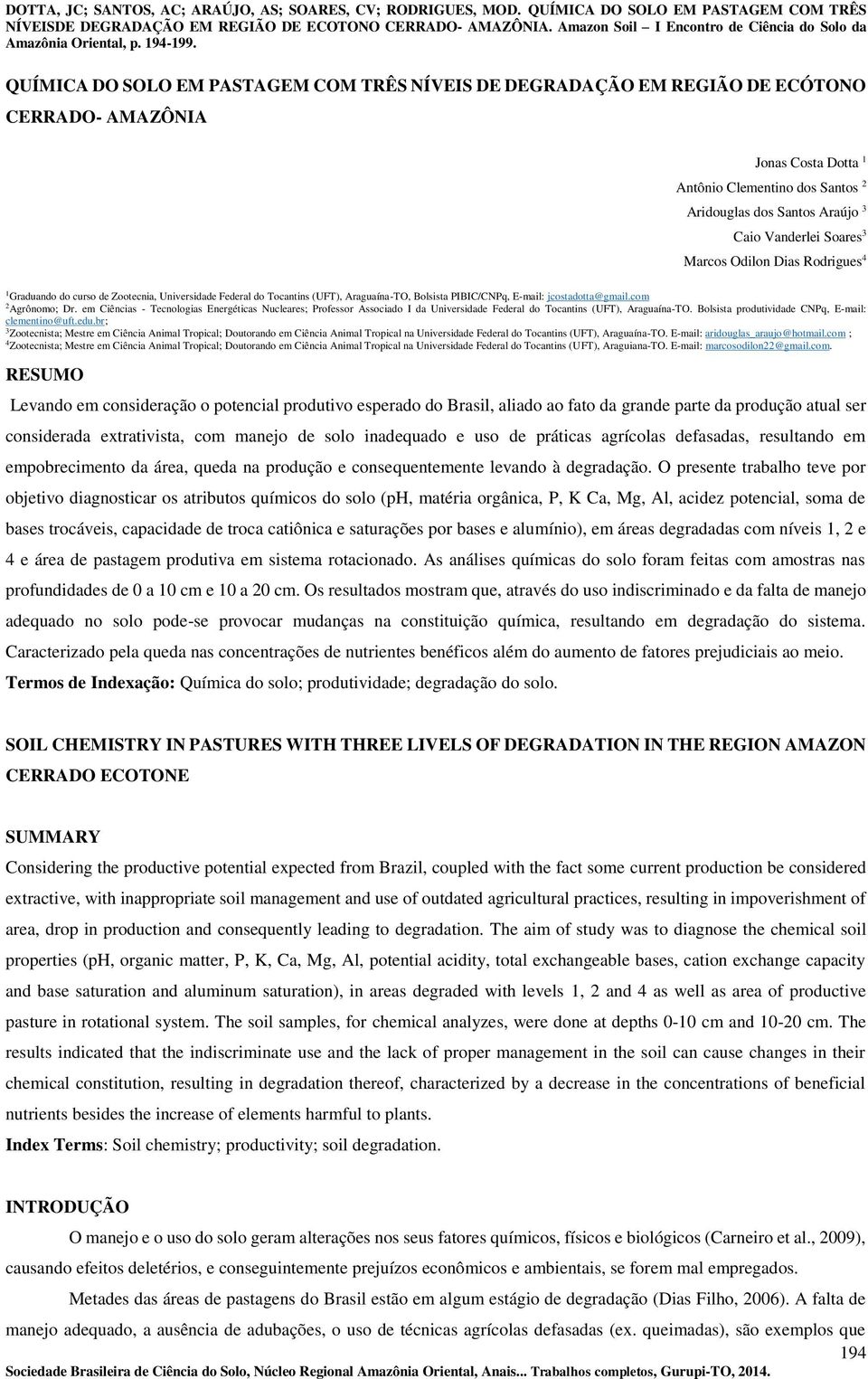 em Ciências - Tecnologias Energéticas Nucleares; Professor Associado I da Universidade Federal do Tocantins (UFT), Araguaína-TO. Bolsista produtividade CNPq, E-mail: clementino@uft.edu.