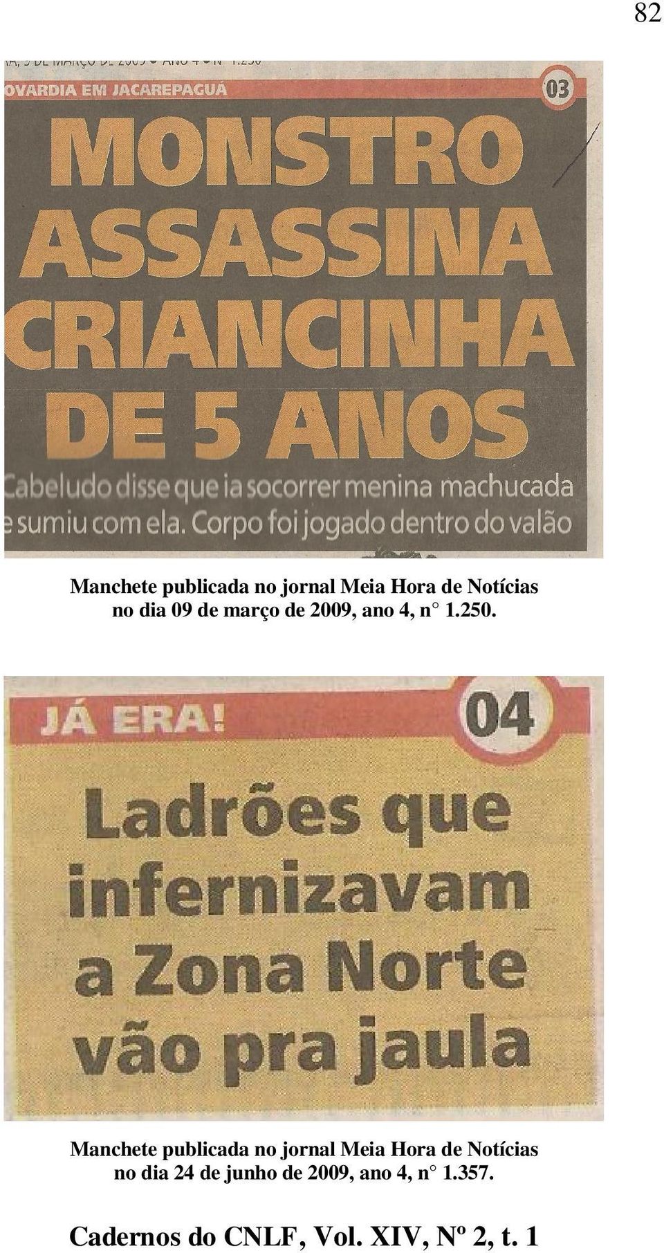 250. Manchete publicada no jornal Meia Hora de