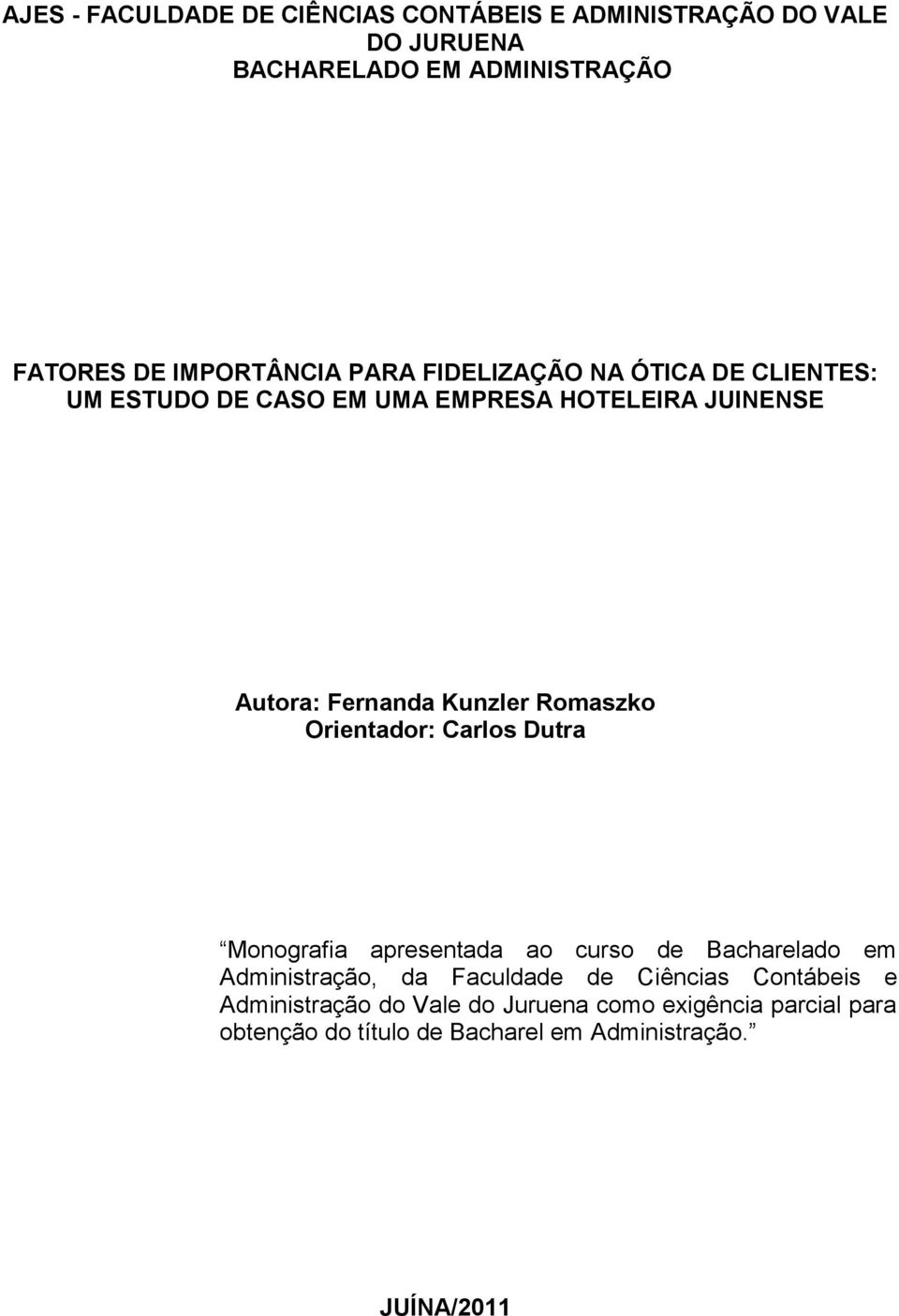 Kunzler Romaszko Orientador: Carlos Dutra Monografia apresentada ao curso de Bacharelado em Administração, da Faculdade de