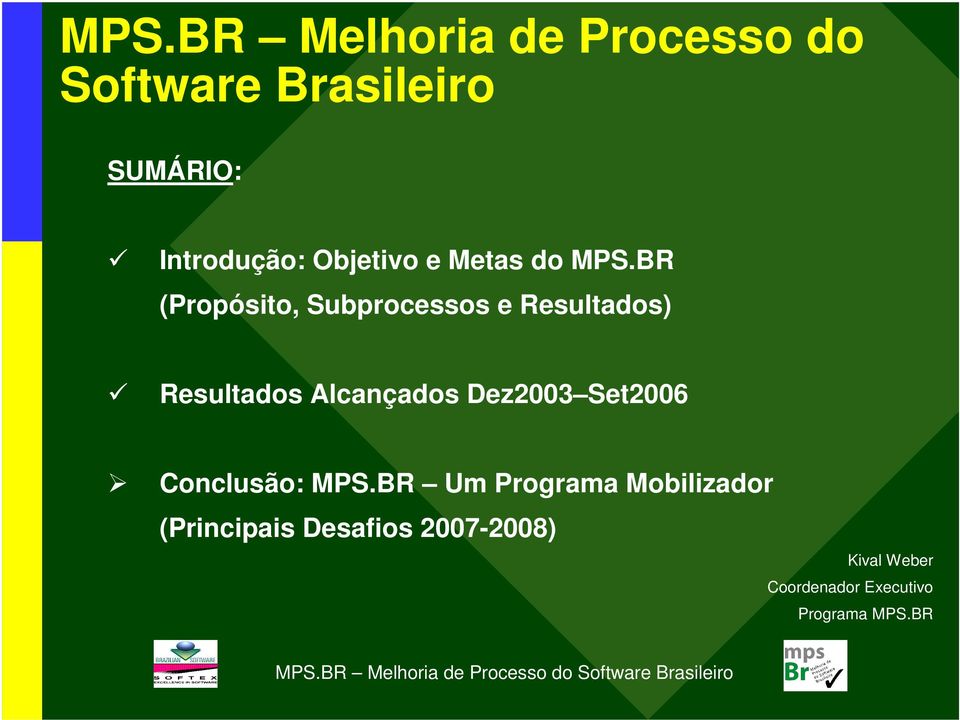 BR (Propósito, Subprocessos e Resultados) Resultados Alcançados Dez2003