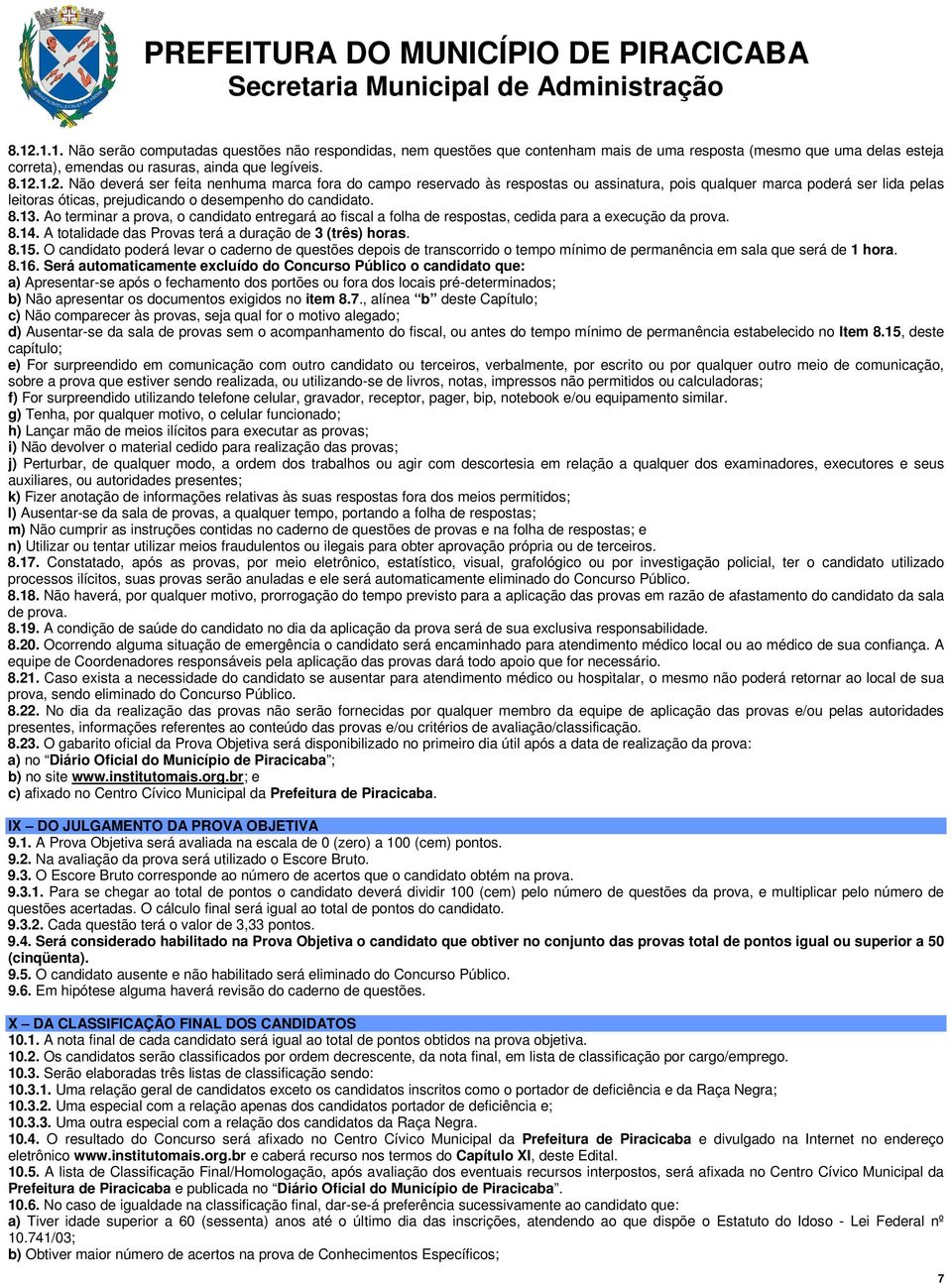 O candidato poderá levar o caderno de questões depois de transcorrido o tempo mínimo de permanência em sala que será de 1 hora. 8.16.