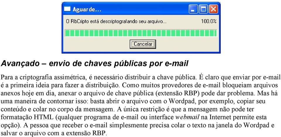 Como muitos provedores de e-mail bloqueiam arquivos anexos hoje em dia, anexar o arquivo de chave pública (extensão RBP) pode dar problema.