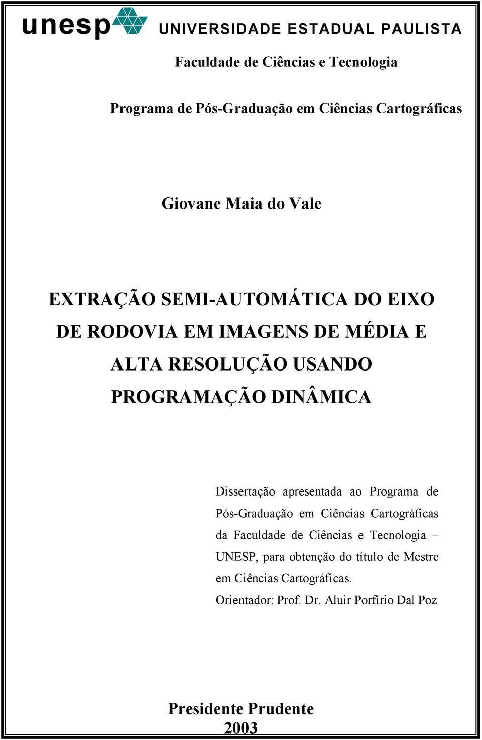 DINÂMICA Dssertação apresentada ao Programa de Pós-Graduação em Cêncas Cartográfcas da Faculdade de Cêncas e Tecnologa