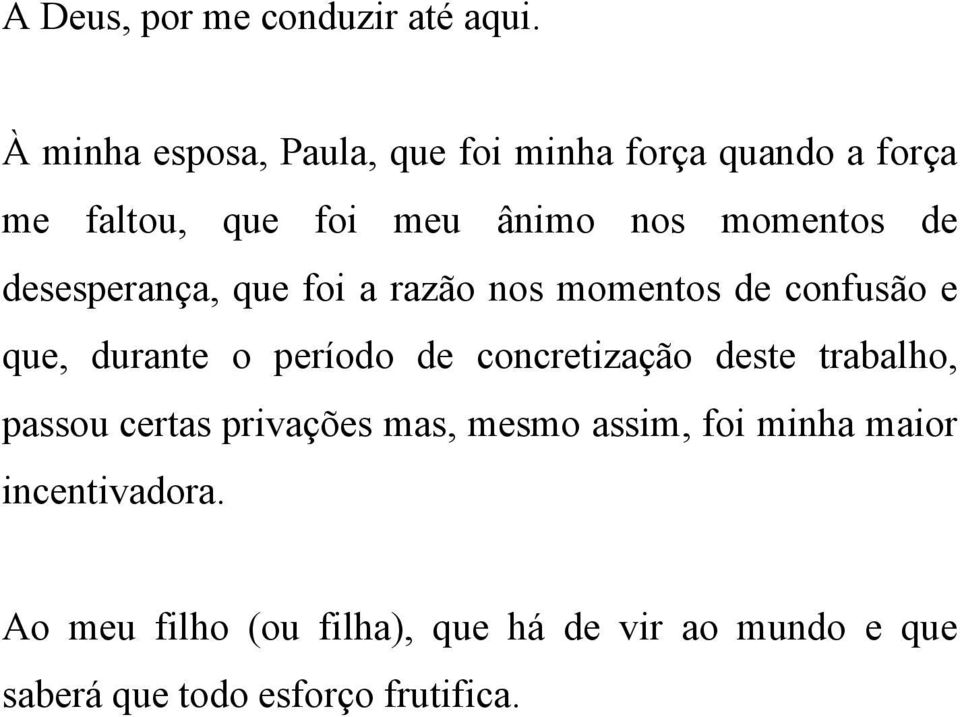 desesperança, que fo a razão nos momentos de confusão e que, durante o período de concretzação