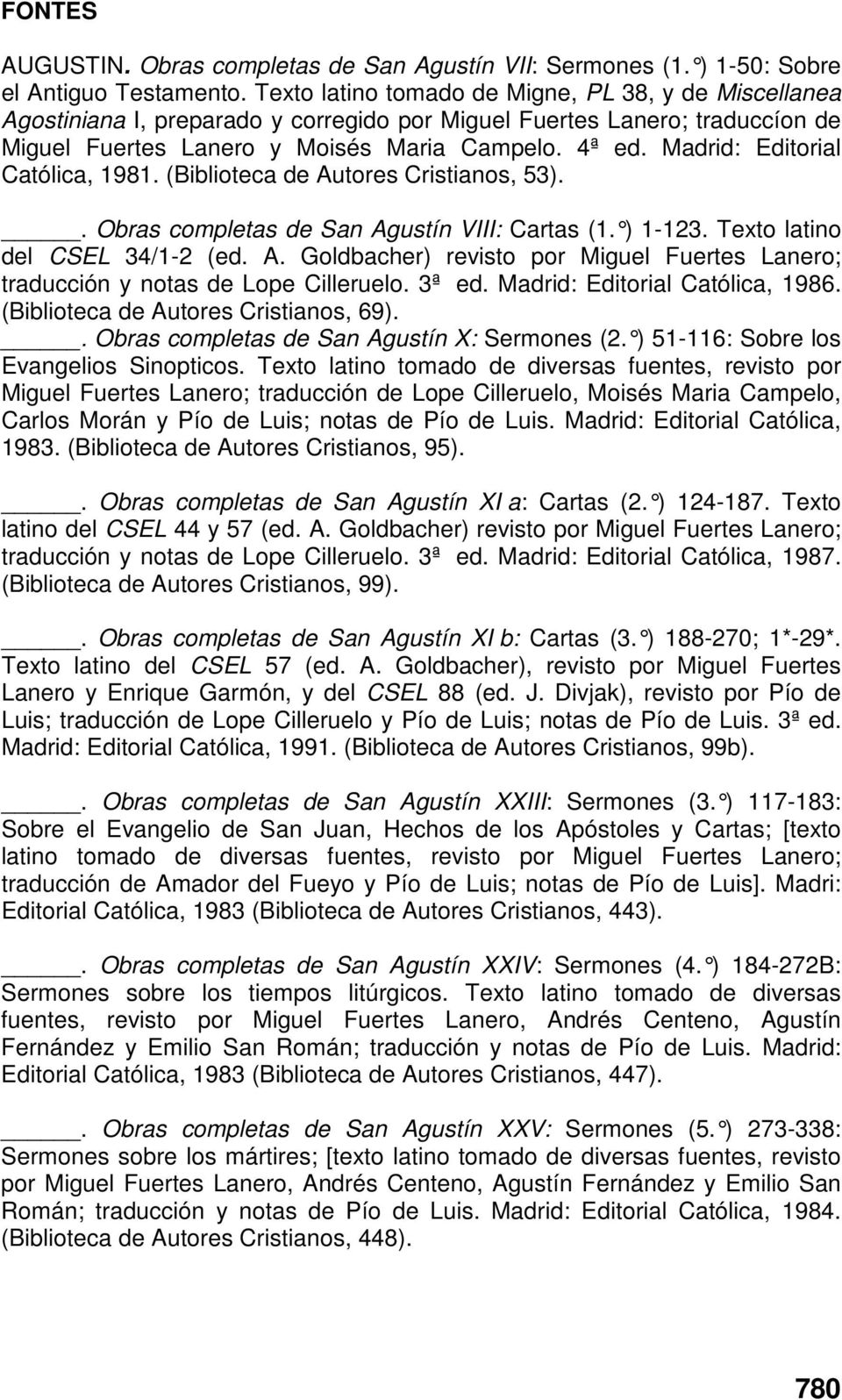 Madrid: Editorial Católica, 1981. (Biblioteca de Autores Cristianos, 53).. Obras completas de San Agustín VIII: Cartas (1. ) 1-123. Texto latino del CSEL 34/1-2 (ed. A. Goldbacher) revisto por Miguel Fuertes Lanero; traducción y notas de Lope Cilleruelo.