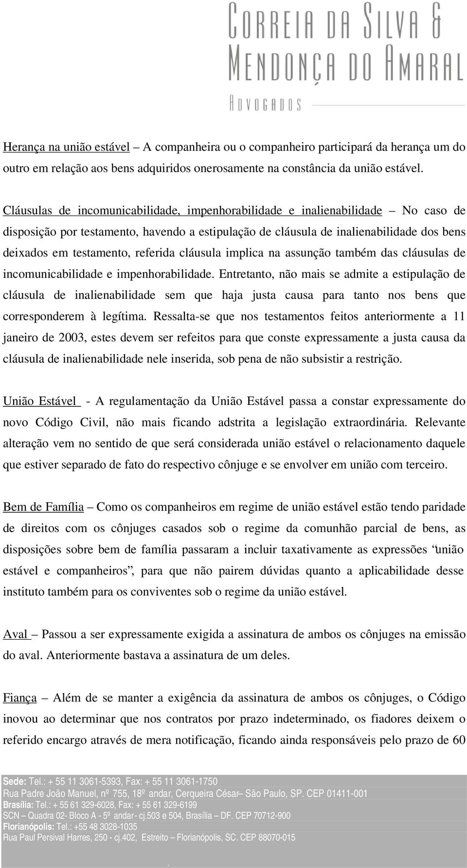 referida cláusula implica na assunção também das cláusulas de incomunicabilidade e impenhorabilidade.