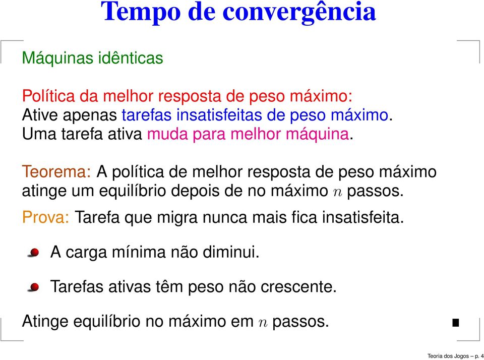 Teorema: A política de melhor resposta de peso máximo atinge um equilíbrio depois de no máximo n passos.