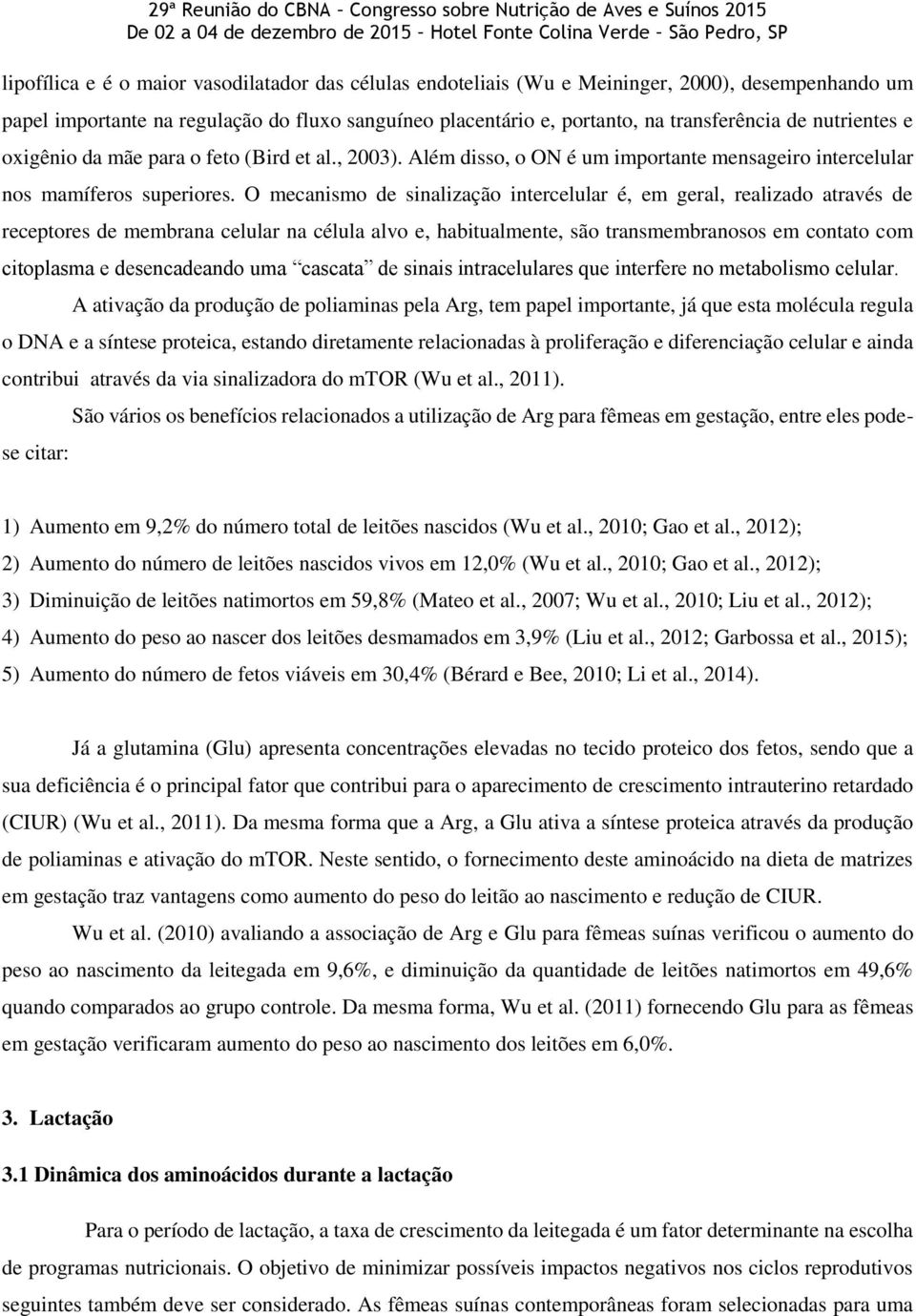 O mecanismo de sinalização intercelular é, em geral, realizado através de receptores de membrana celular na célula alvo e, habitualmente, são transmembranosos em contato com citoplasma e