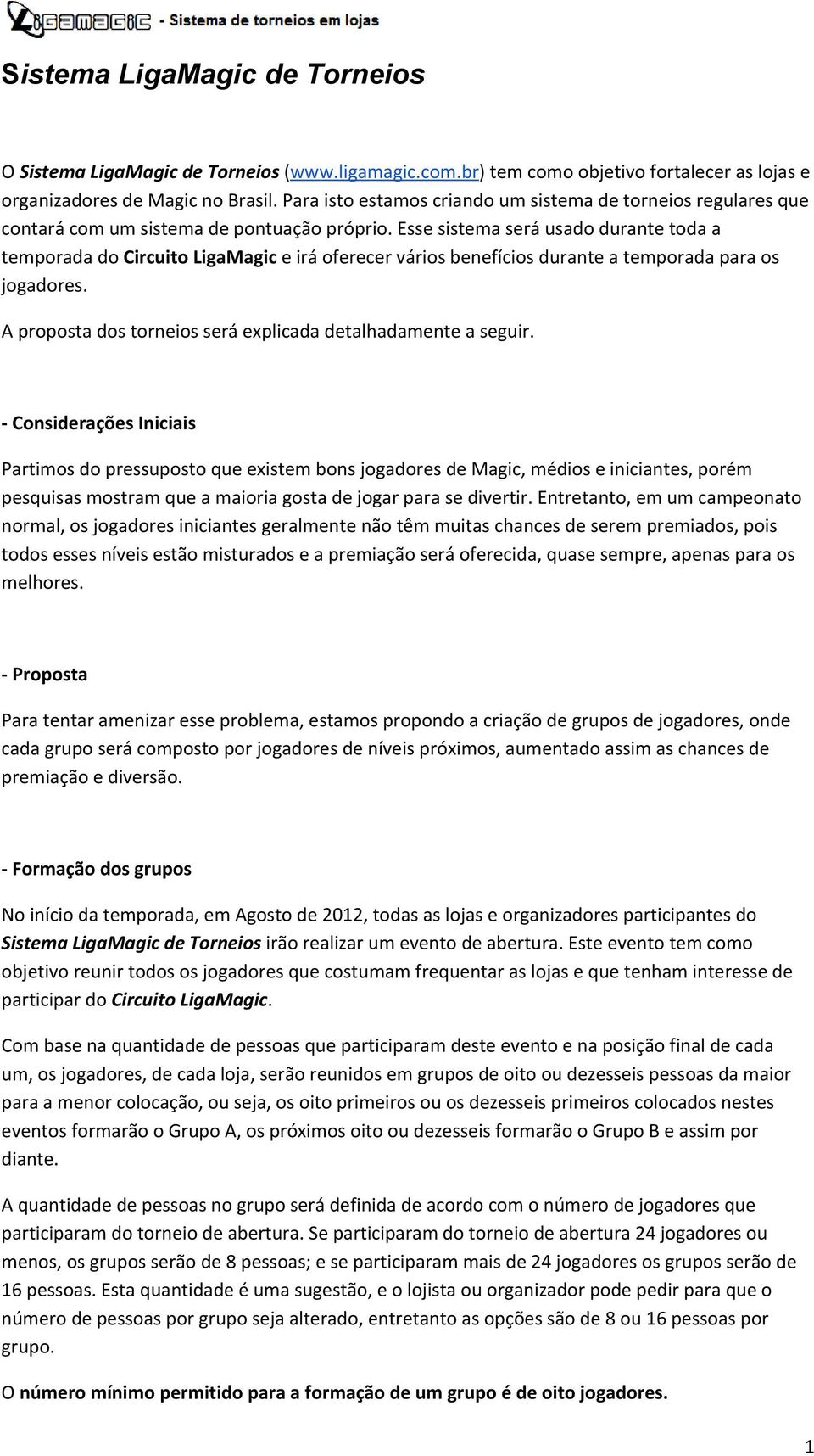 Esse sistema será usado durante toda a temporada do Circuito LigaMagic e irá oferecer vários benefícios durante a temporada para os jogadores.