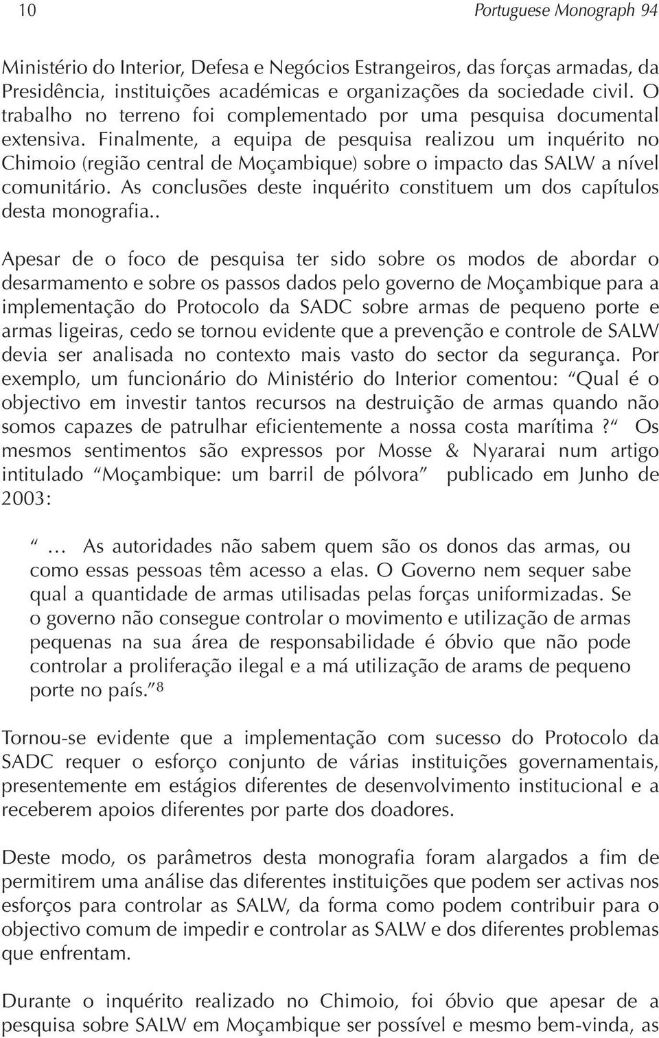 Finalmente, a equipa de pesquisa realizou um inquérito no Chimoio (região central de Moçambique) sobre o impacto das SALW a nível comunitário.