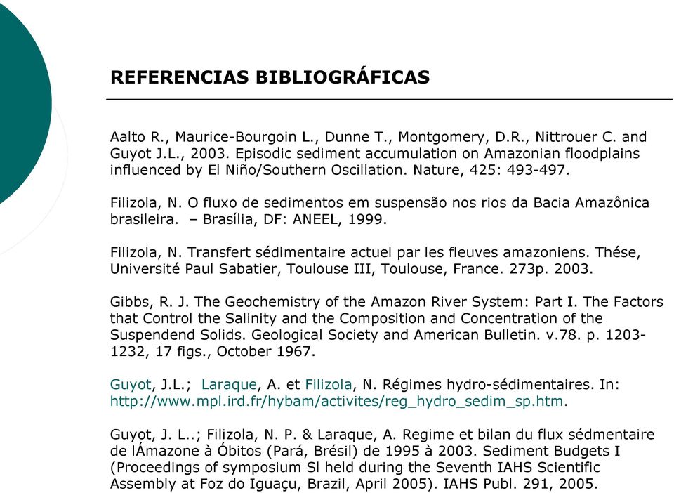 O fluxo de sedimentos em suspensão nos rios da Bacia Amazônica brasileira. Brasília, DF: ANEEL, 1999. Filizola, N. Transfert sédimentaire actuel par les fleuves amazoniens.